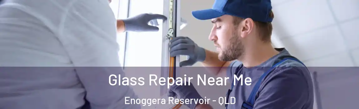 Glass Repair Near Me Enoggera Reservoir - QLD
