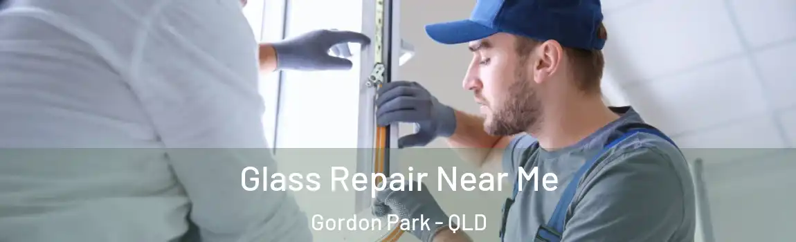 Glass Repair Near Me Gordon Park - QLD