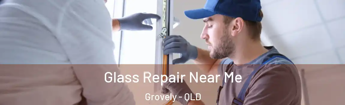 Glass Repair Near Me Grovely - QLD