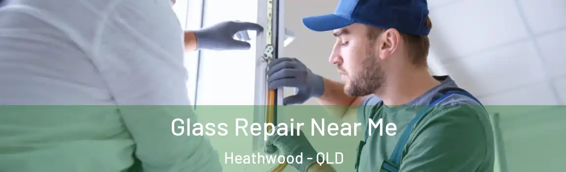 Glass Repair Near Me Heathwood - QLD