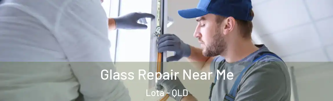 Glass Repair Near Me Lota - QLD