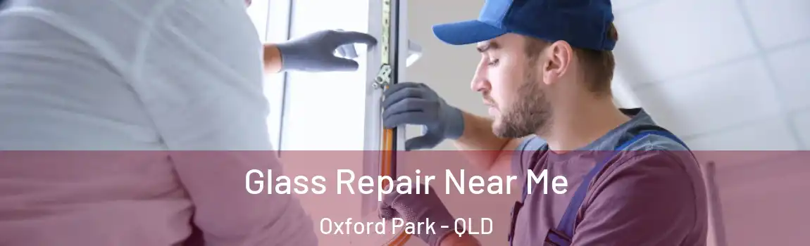  Glass Repair Near Me Oxford Park - QLD