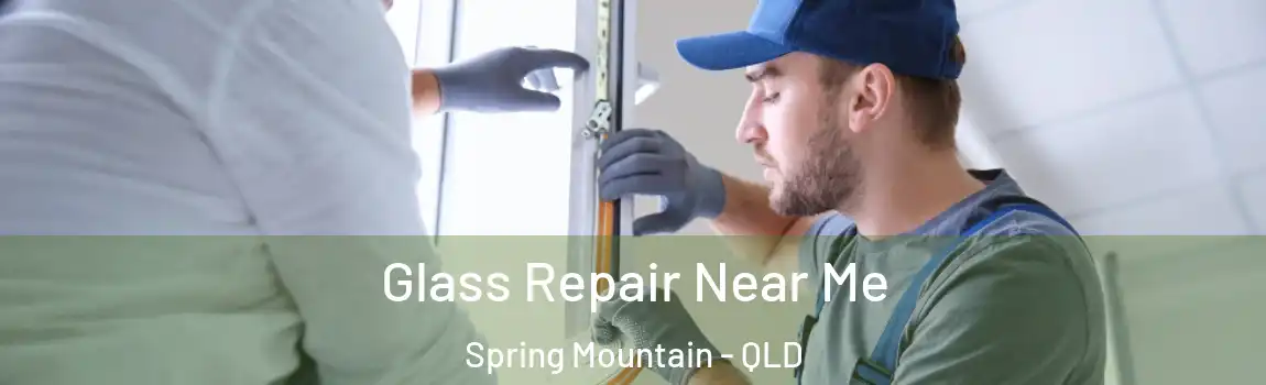 Glass Repair Near Me Spring Mountain - QLD