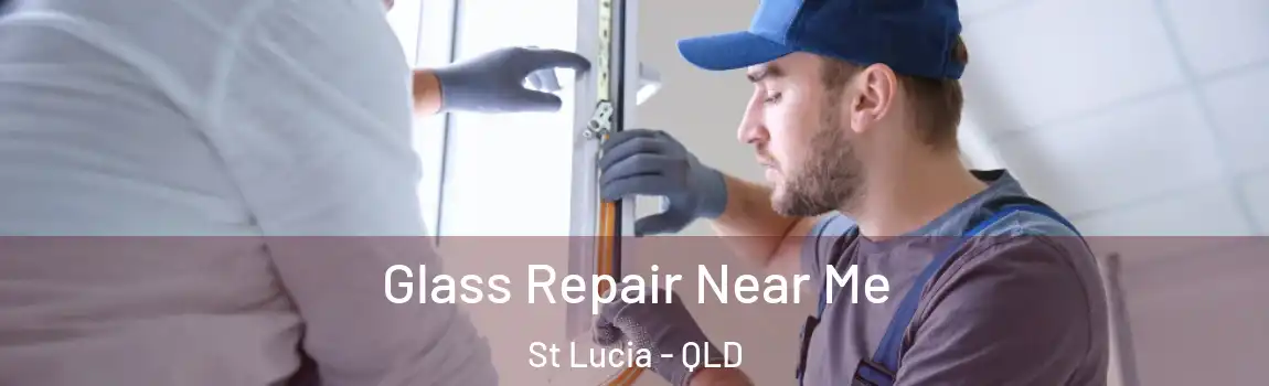 Glass Repair Near Me St Lucia - QLD