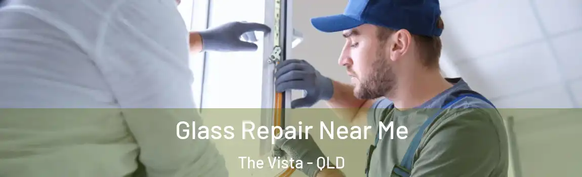 Glass Repair Near Me The Vista - QLD