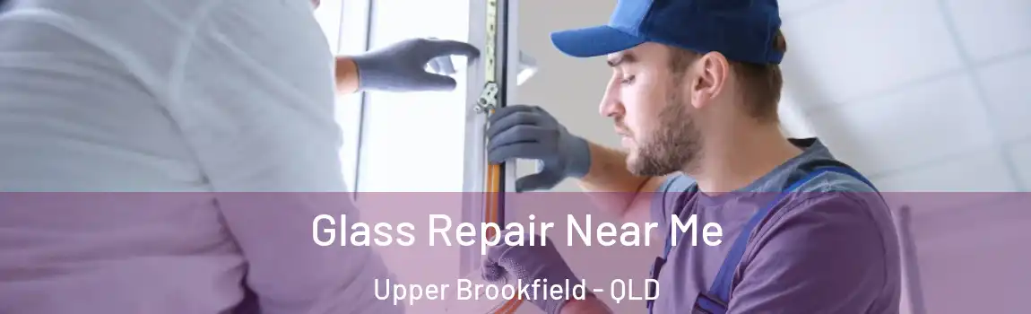 Glass Repair Near Me Upper Brookfield - QLD