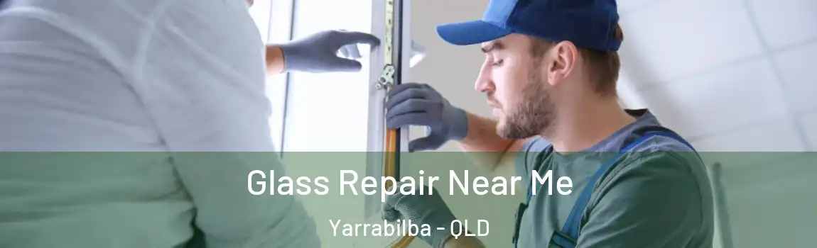 Glass Repair Near Me Yarrabilba - QLD