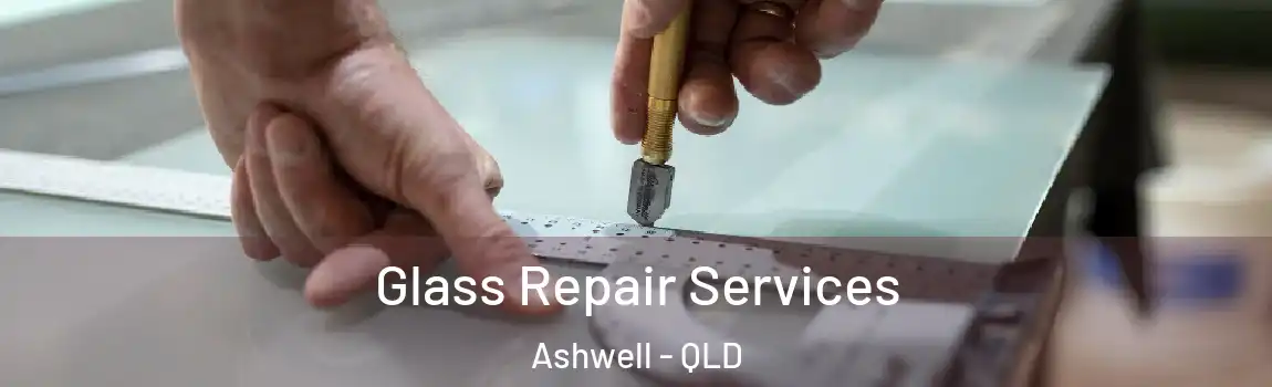 Glass Repair Services Ashwell - QLD