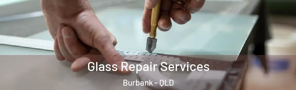 Glass Repair Services Burbank - QLD