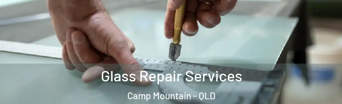 Glass Repair Services Camp Mountain - QLD