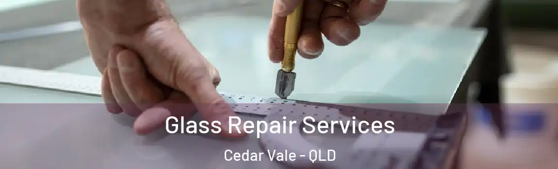 Glass Repair Services Cedar Vale - QLD