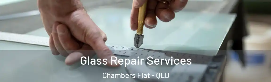 Glass Repair Services Chambers Flat - QLD