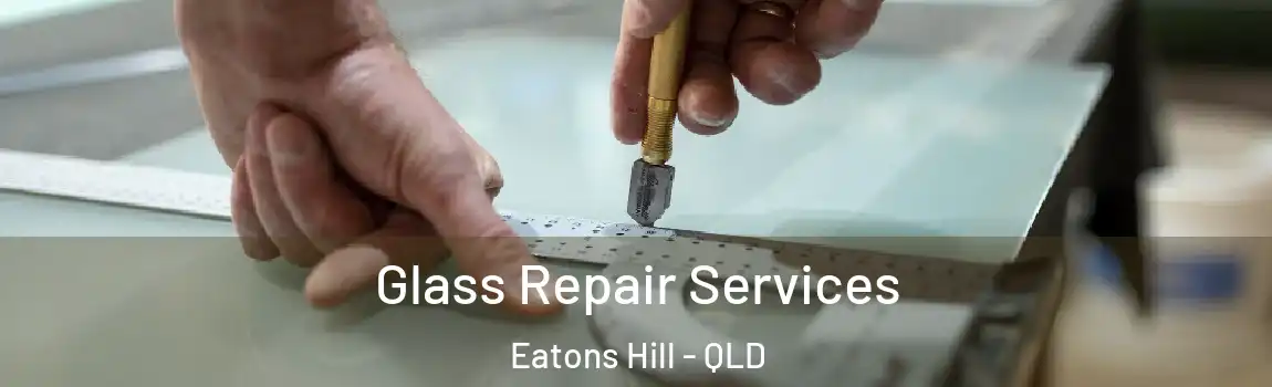Glass Repair Services Eatons Hill - QLD