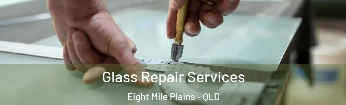 Glass Repair Services Eight Mile Plains - QLD