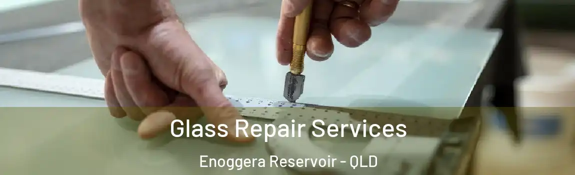 Glass Repair Services Enoggera Reservoir - QLD