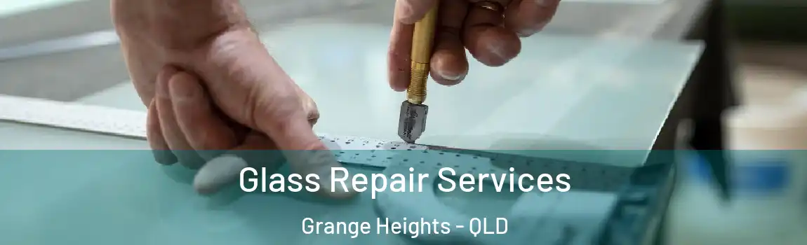 Glass Repair Services Grange Heights - QLD