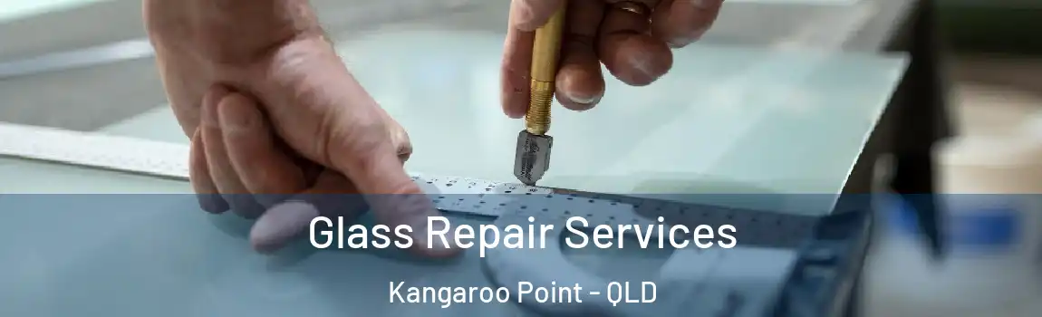 Glass Repair Services Kangaroo Point - QLD