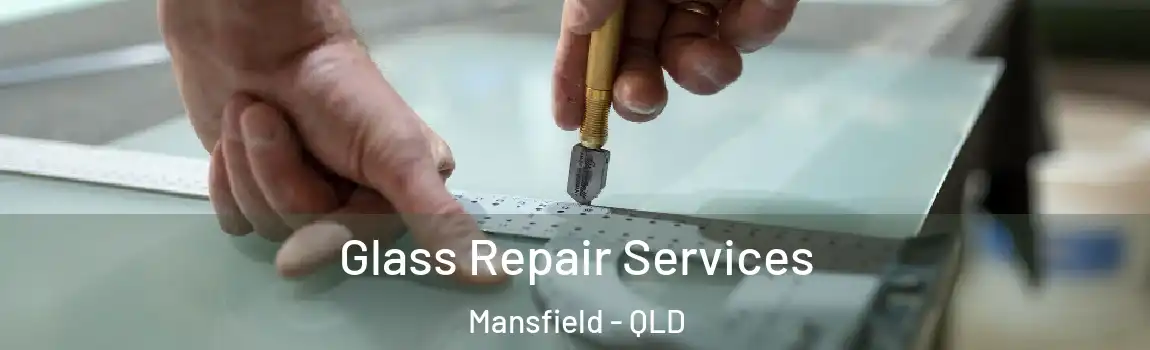 Glass Repair Services Mansfield - QLD