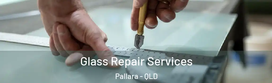 Glass Repair Services Pallara - QLD