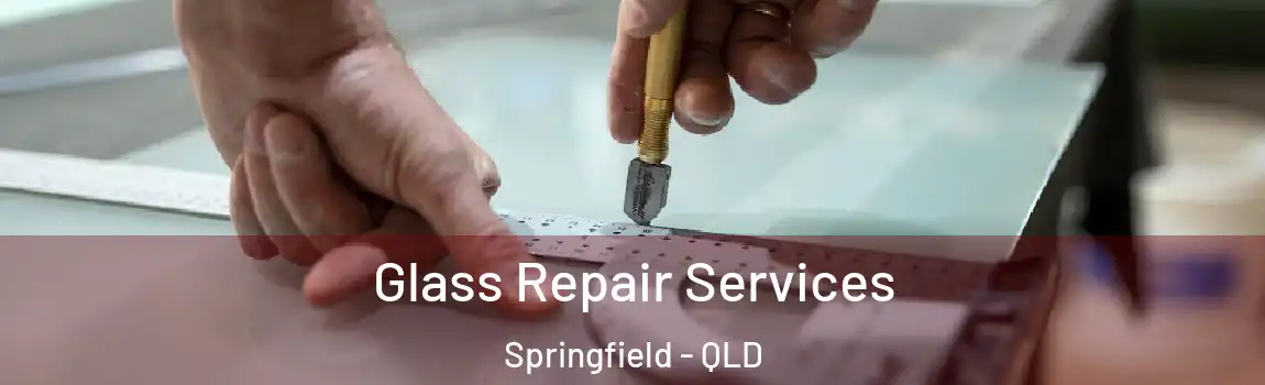 Glass Repair Services Springfield - QLD