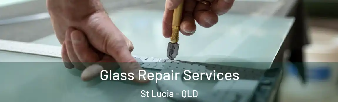 Glass Repair Services St Lucia - QLD
