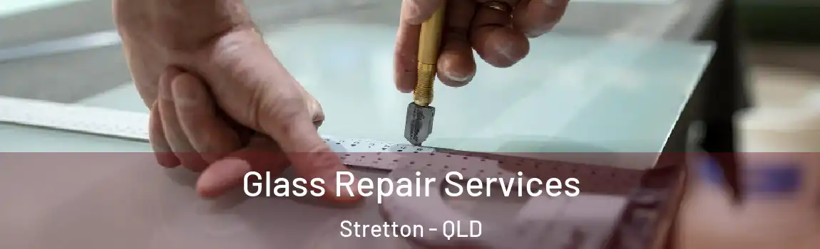 Glass Repair Services Stretton - QLD