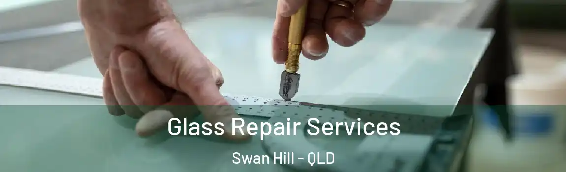 Glass Repair Services Swan Hill - QLD
