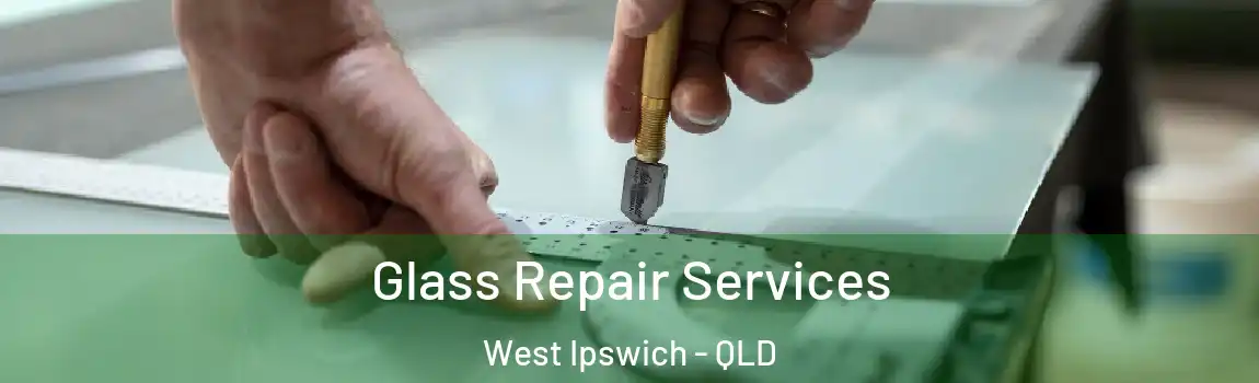 Glass Repair Services West Ipswich - QLD