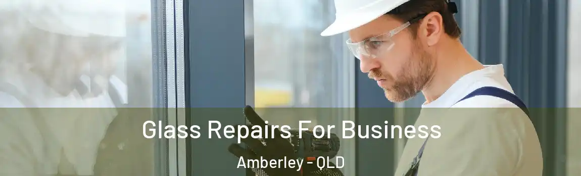 Glass Repairs For Business Amberley - QLD