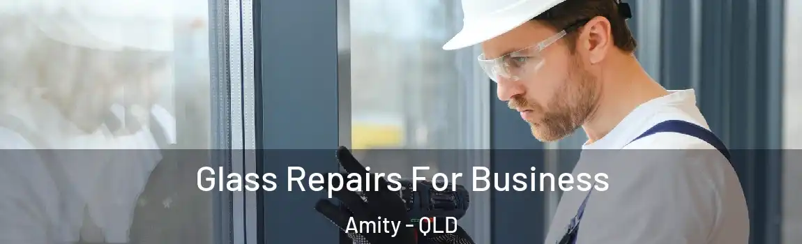  Glass Repairs For Business Amity - QLD