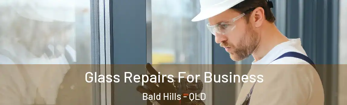 Glass Repairs For Business Bald Hills - QLD