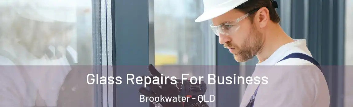 Glass Repairs For Business Brookwater - QLD