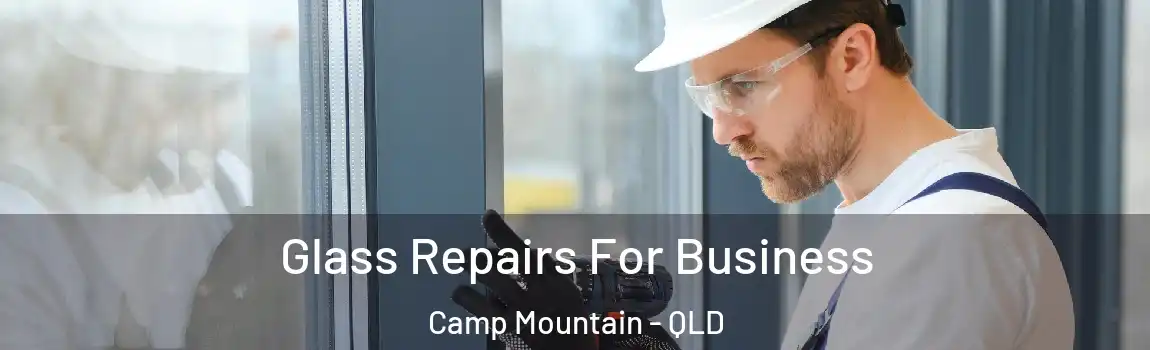 Glass Repairs For Business Camp Mountain - QLD