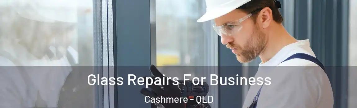 Glass Repairs For Business Cashmere - QLD