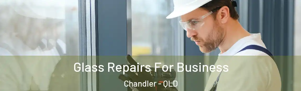 Glass Repairs For Business Chandler - QLD