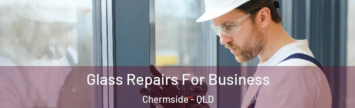 Glass Repairs For Business Chermside - QLD