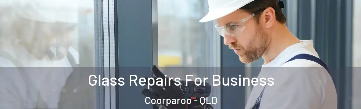 Glass Repairs For Business Coorparoo - QLD