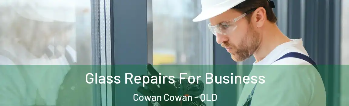 Glass Repairs For Business Cowan Cowan - QLD