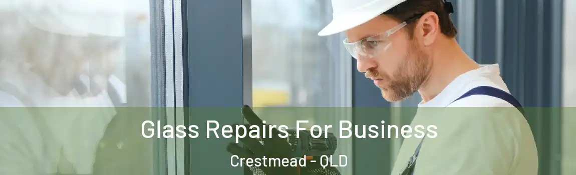 Glass Repairs For Business Crestmead - QLD