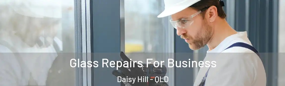 Glass Repairs For Business Daisy Hill - QLD
