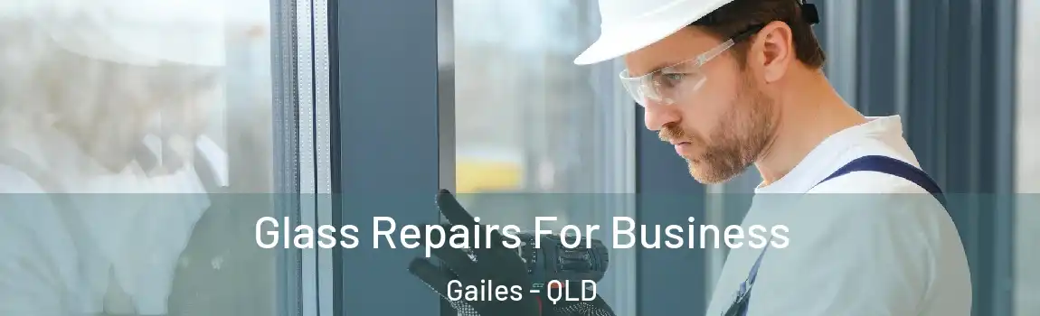 Glass Repairs For Business Gailes - QLD