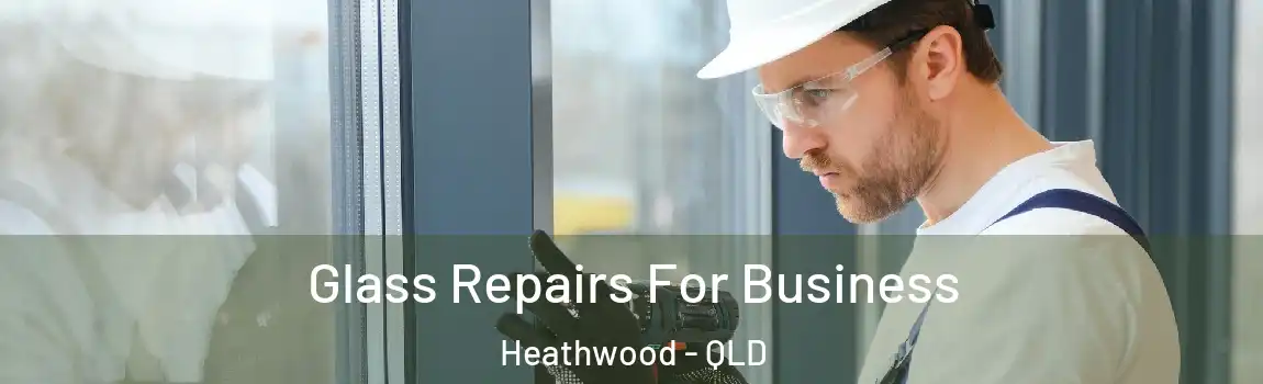 Glass Repairs For Business Heathwood - QLD