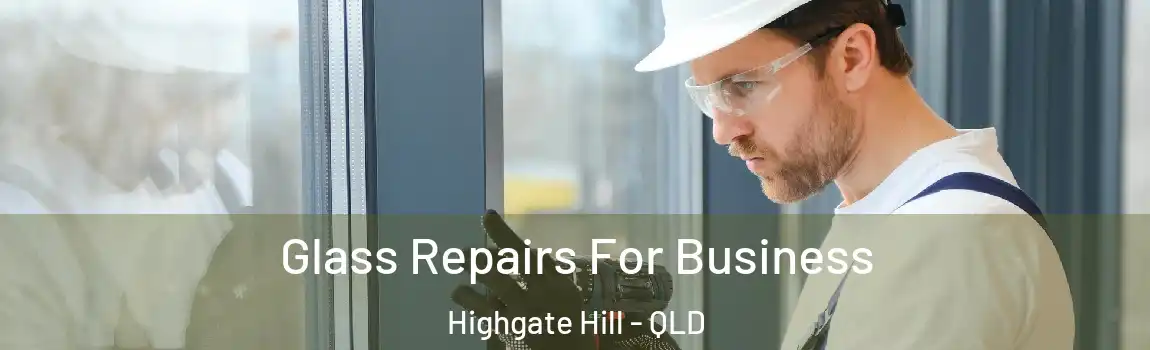 Glass Repairs For Business Highgate Hill - QLD