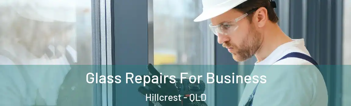 Glass Repairs For Business Hillcrest - QLD