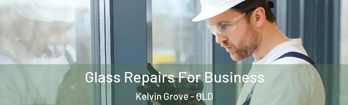 Glass Repairs For Business Kelvin Grove - QLD