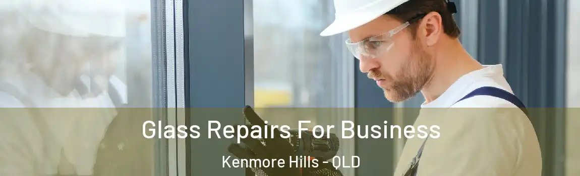 Glass Repairs For Business Kenmore Hills - QLD