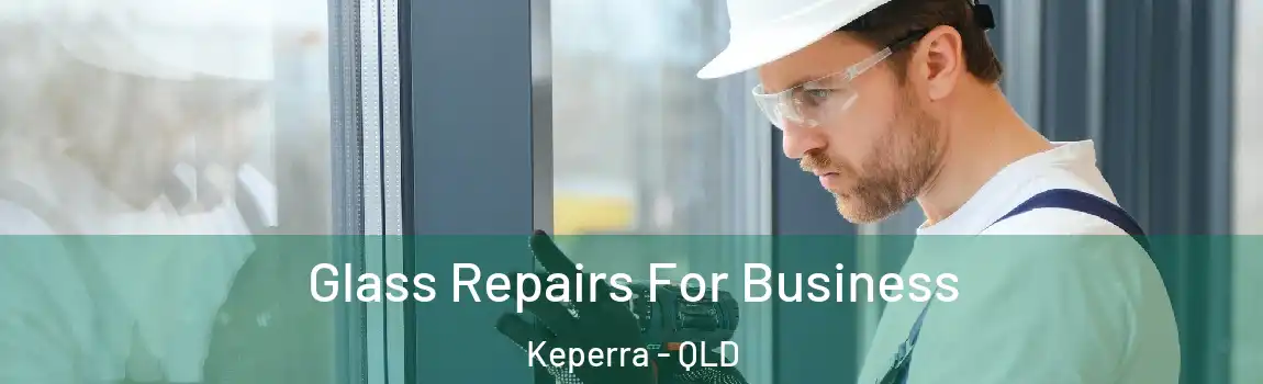Glass Repairs For Business Keperra - QLD
