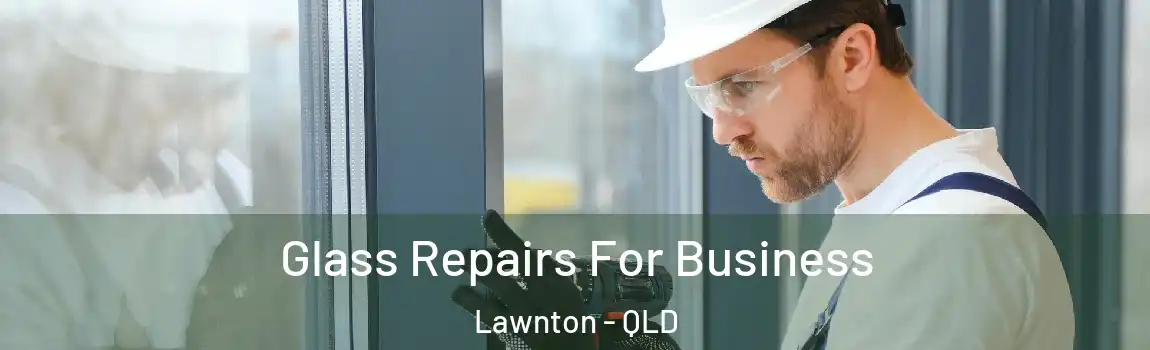 Glass Repairs For Business Lawnton - QLD
