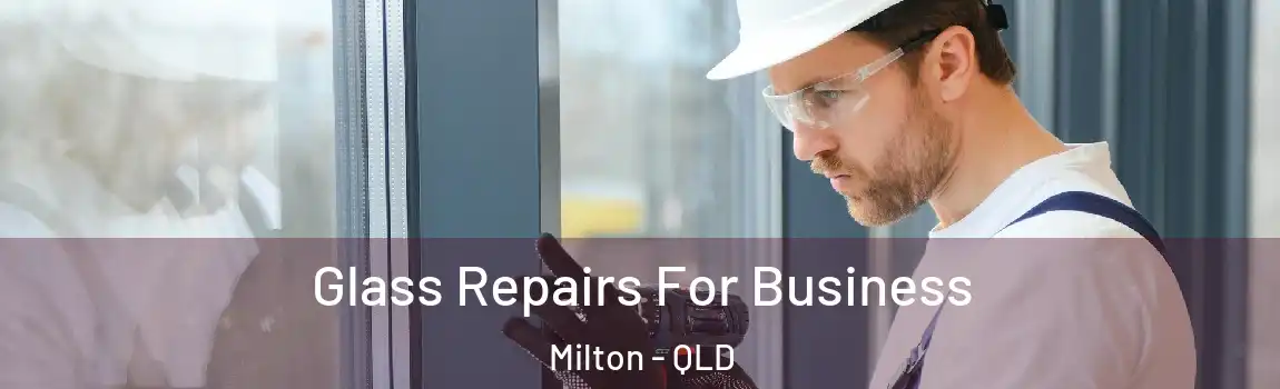 Glass Repairs For Business Milton - QLD