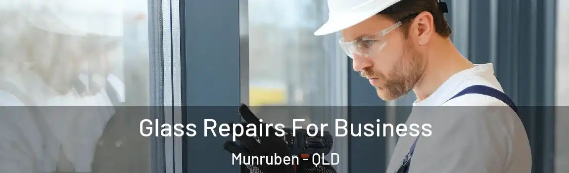 Glass Repairs For Business Munruben - QLD